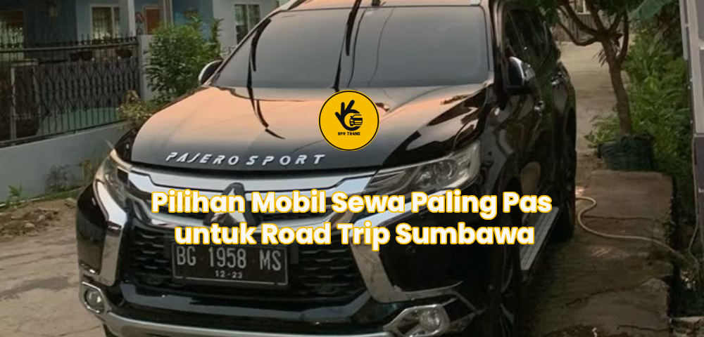 Pilihan Mobil Sewa Paling Pas untuk Road Trip Sumbawa