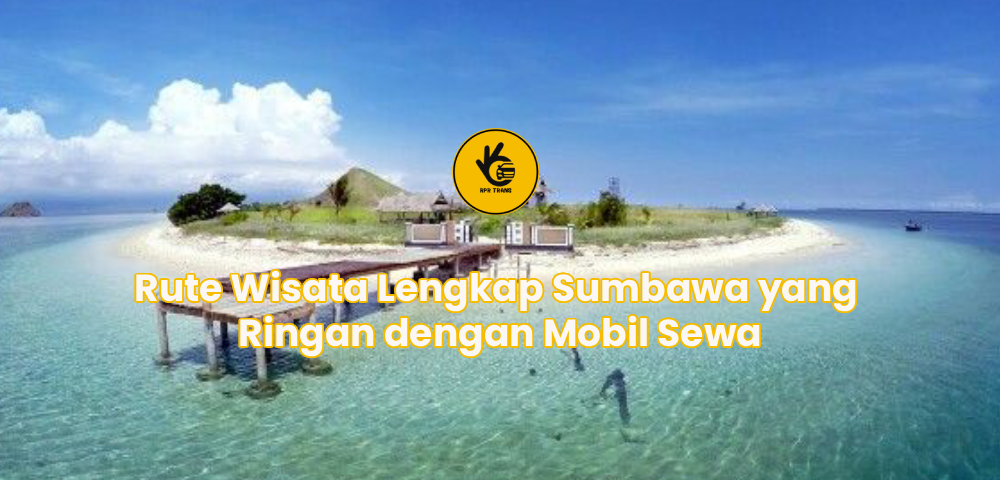 Rute Wisata Lengkap Sumbawa yang Ringan dengan Mobil Sewa