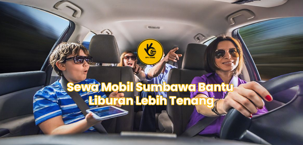 Sewa Mobil Sumbawa Bantu Liburan Lebih Tenang