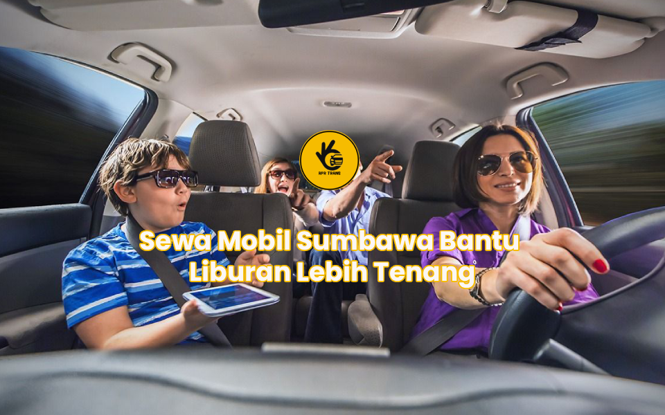 Sewa Mobil Sumbawa Bantu Liburan Lebih Tenang