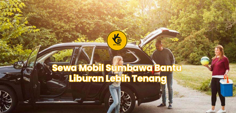 Sewa Mobil Sumbawa Bantu Liburan Lebih Tenang