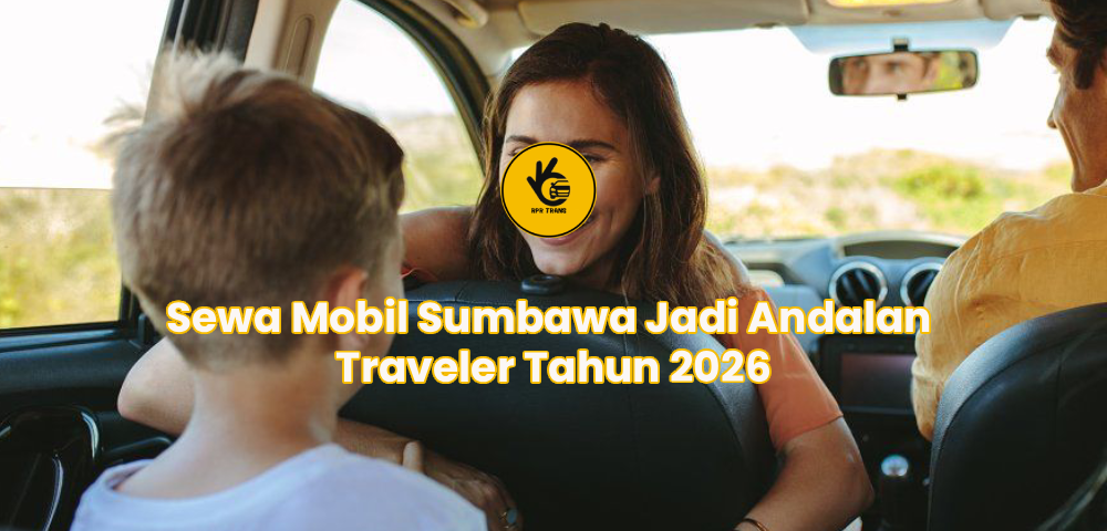 Sewa Mobil Sumbawa Jadi Andalan Traveler Tahun 2026