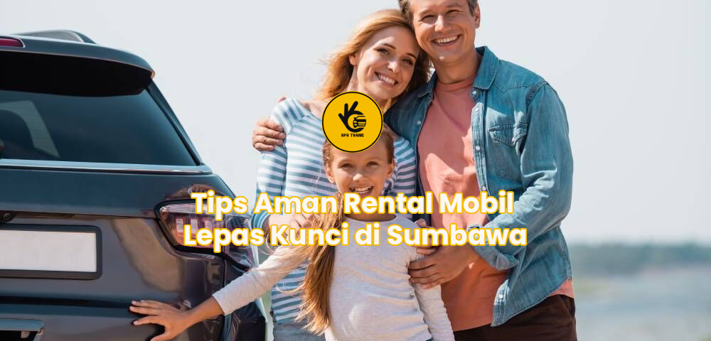 Tips Aman Rental Mobil Lepas Kunci di Sumbawa