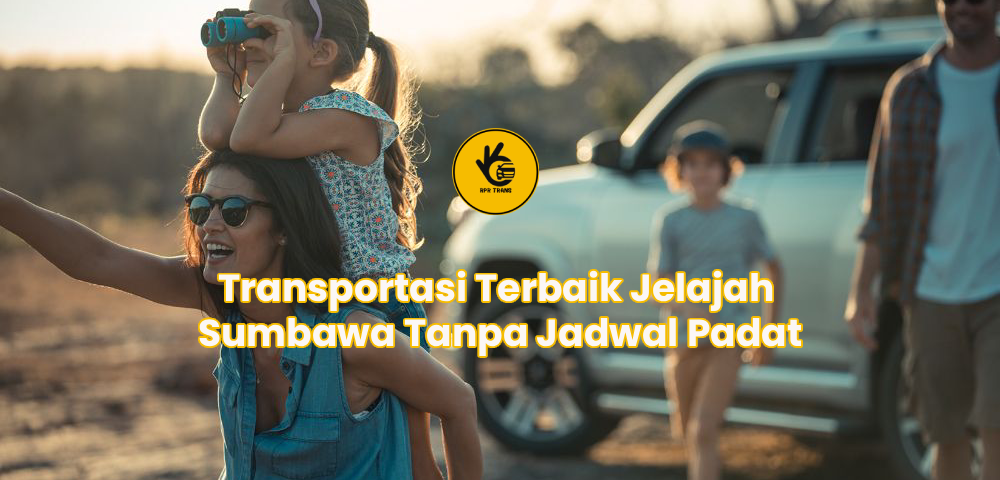 Transportasi Terbaik Jelajah Sumbawa Tanpa Jadwal Padat