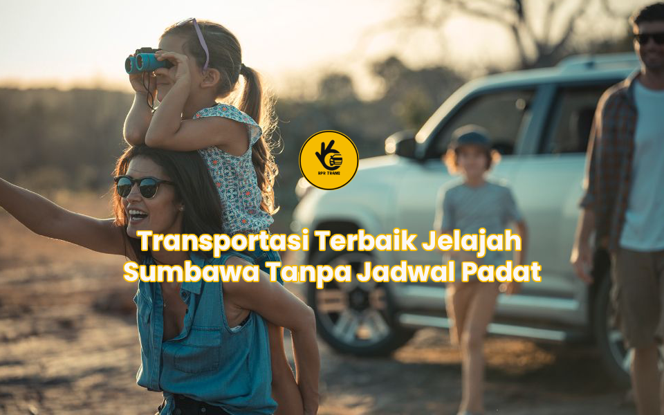 Transportasi Terbaik Jelajah Sumbawa Tanpa Jadwal Padat