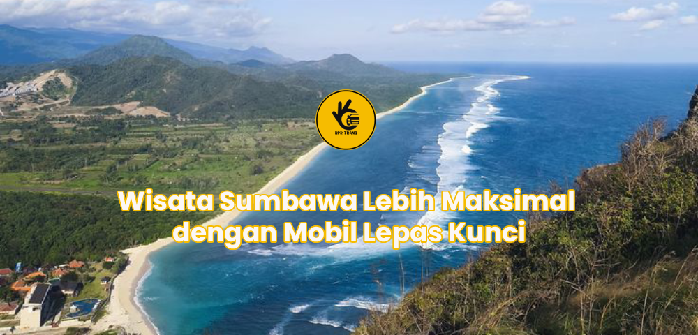 Wisata Sumbawa Lebih Maksimal dengan Mobil Lepas Kunci