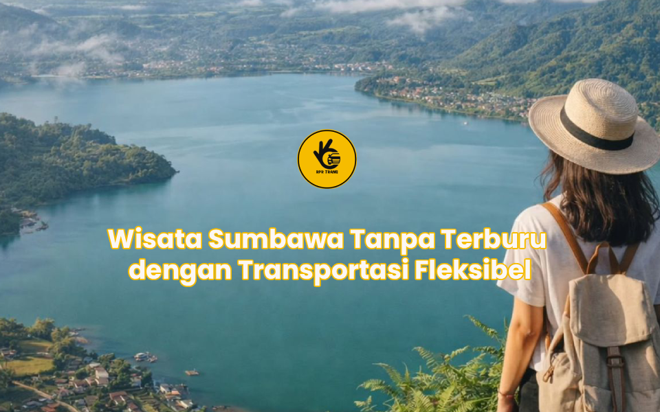 Wisata Sumbawa Tanpa Terburu dengan Transportasi Fleksibel