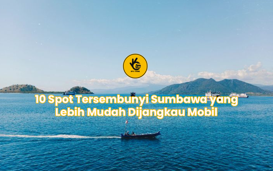 10 Spot Tersembunyi Sumbawa yang Lebih Mudah Dijangkau Mobil