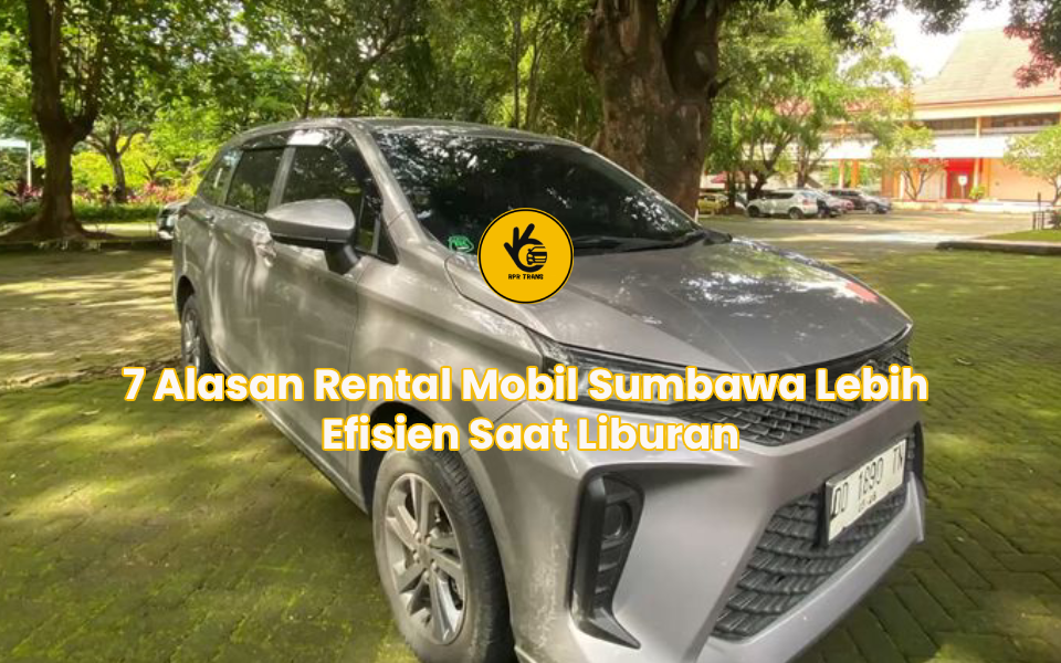 7 Alasan Rental Mobil Sumbawa Lebih Efisien Saat Liburan