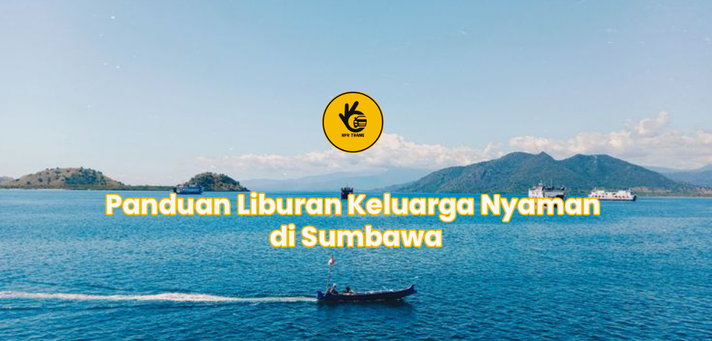 Panduan Liburan Keluarga Nyaman di Sumbawa