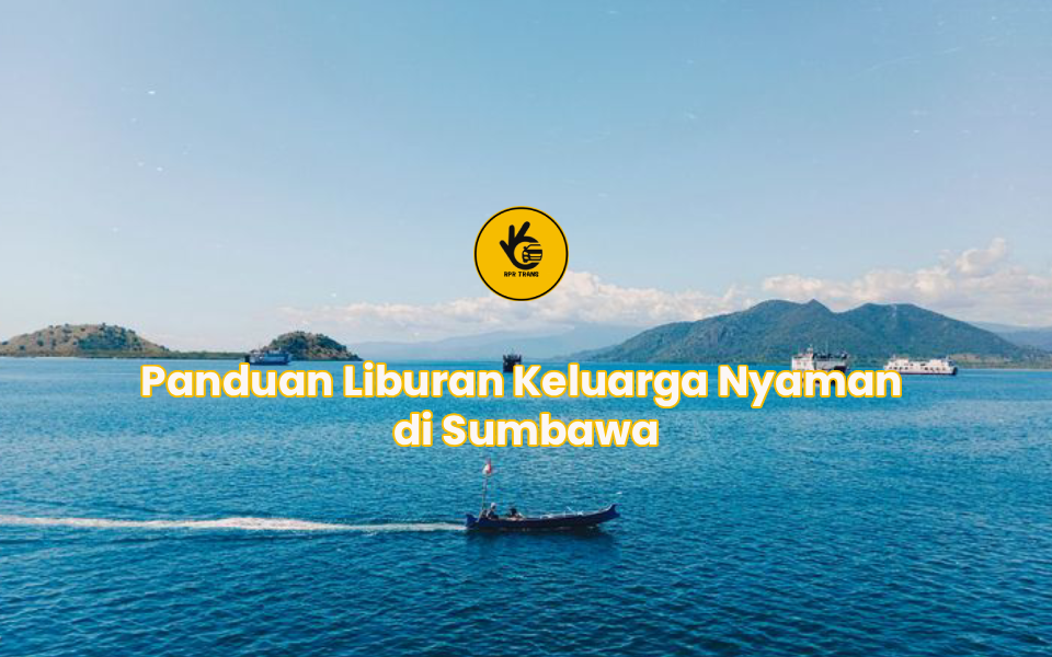 Panduan Liburan Keluarga Nyaman di Sumbawa
