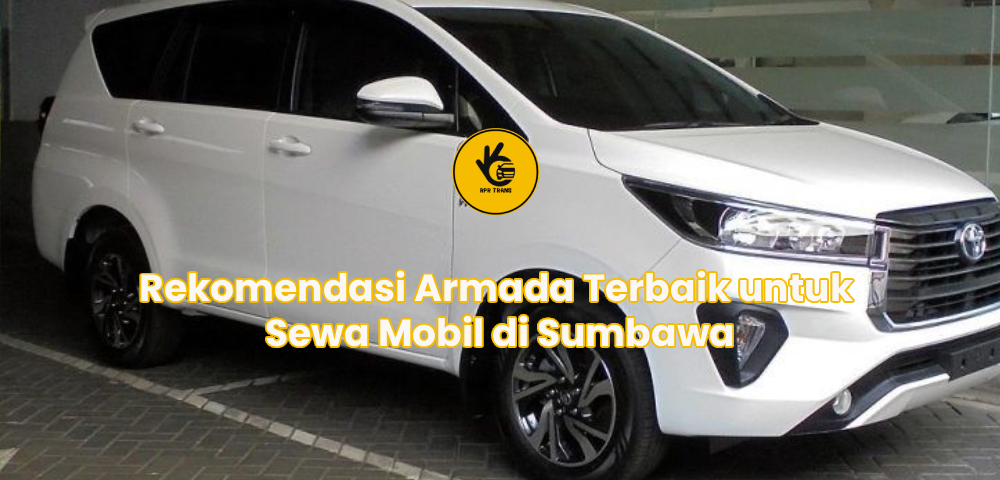 Rekomendasi Armada Terbaik untuk Sewa Mobil di Sumbawa
