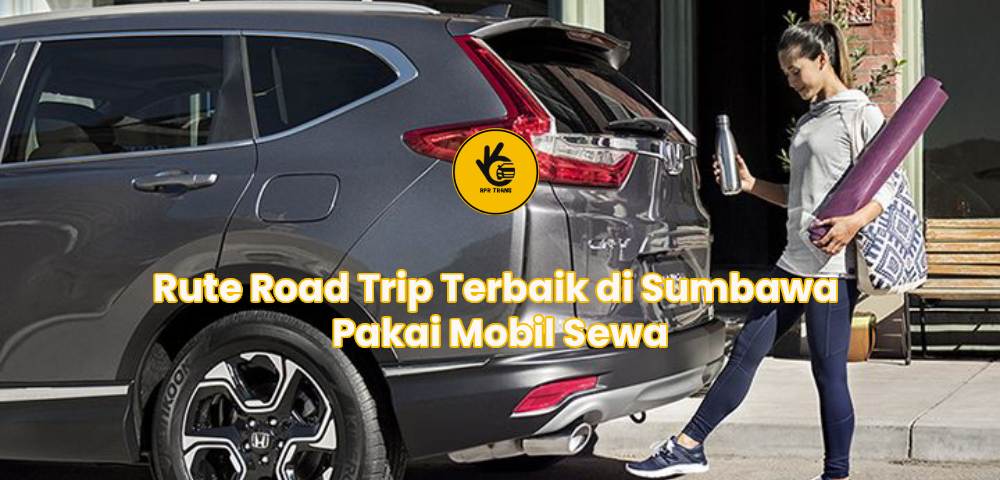 Rute Road Trip Terbaik di Sumbawa Pakai Mobil Sewa