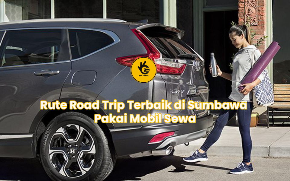 Rute Road Trip Terbaik di Sumbawa Pakai Mobil Sewa