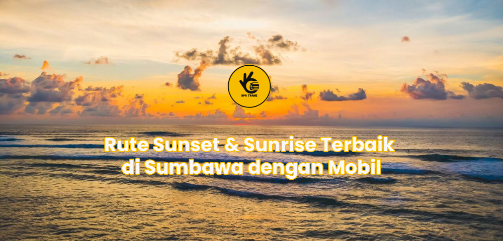 Rute Sunset & Sunrise Terbaik di Sumbawa dengan Mobil