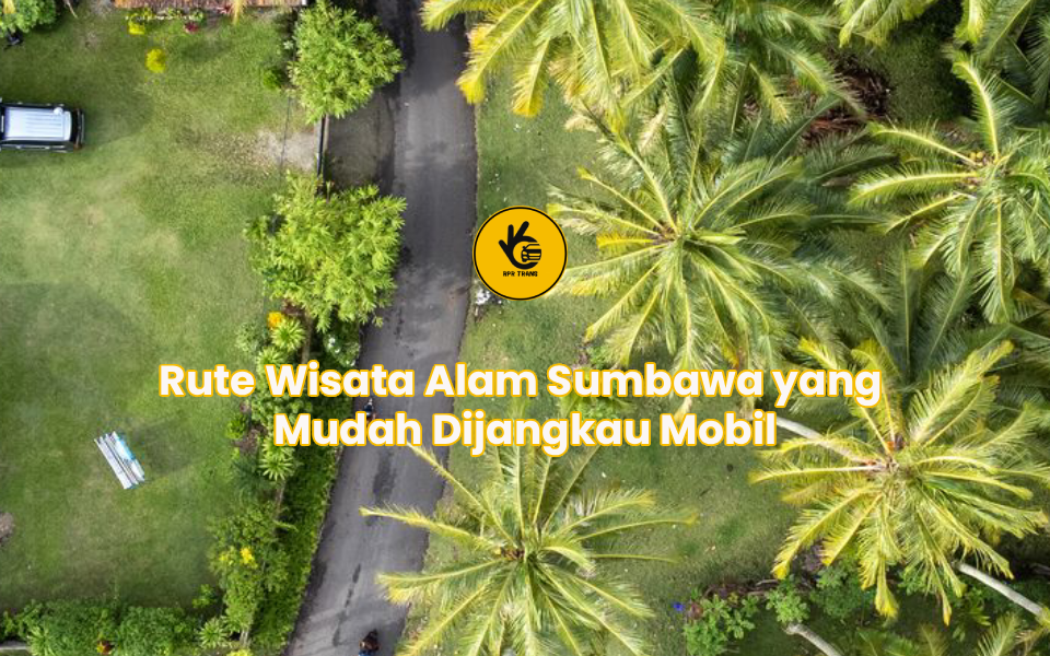 Rute Wisata Alam Sumbawa yang Mudah Dijangkau Mobil