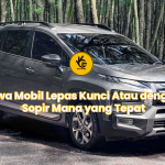 Sewa Mobil Lepas Kunci Atau dengan Sopir Mana yang Tepat
