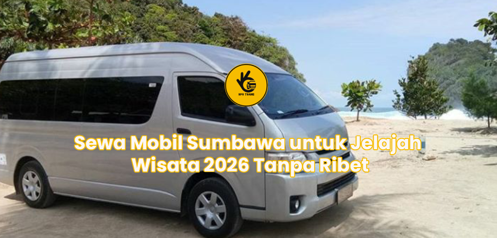 Sewa Mobil Sumbawa untuk Jelajah Wisata 2026 Tanpa Ribet