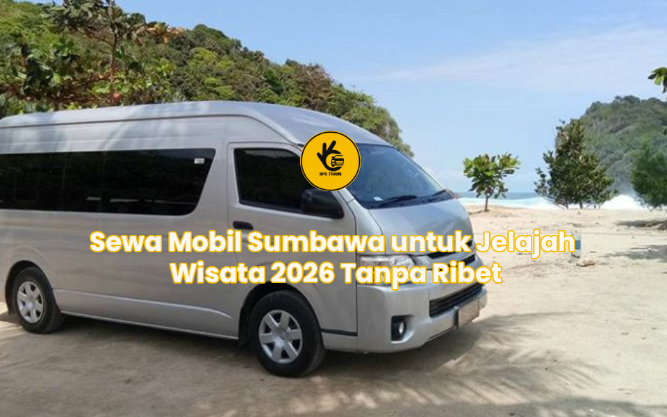 Sewa Mobil Sumbawa untuk Jelajah Wisata 2026 Tanpa Ribet