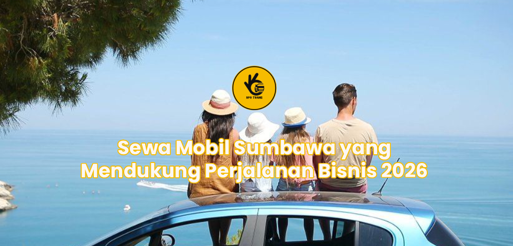 Sewa Mobil Sumbawa yang Mendukung Perjalanan Bisnis 2026