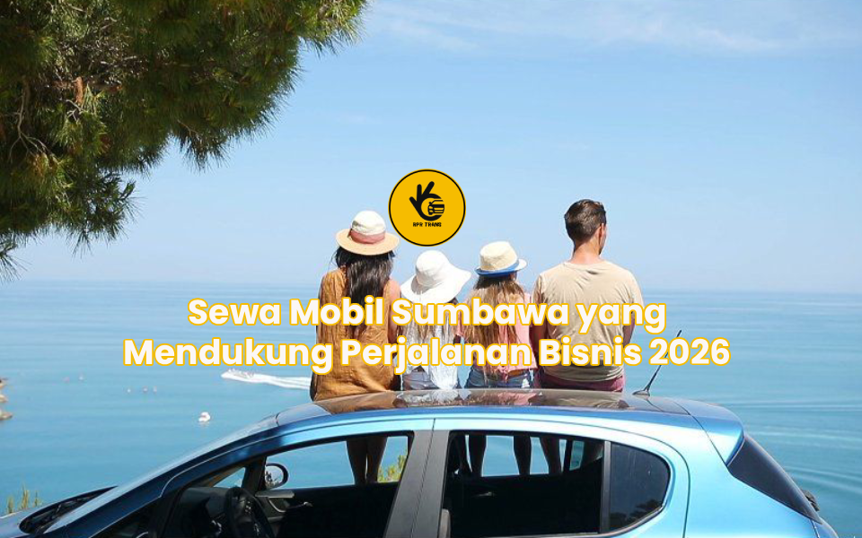 Sewa Mobil Sumbawa yang Mendukung Perjalanan Bisnis 2026