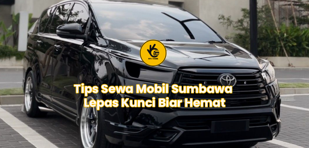 Tips Sewa Mobil Sumbawa Lepas Kunci Biar Hemat