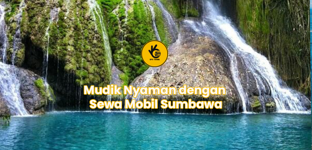 Mudik Nyaman dengan Sewa Mobil Sumbawa