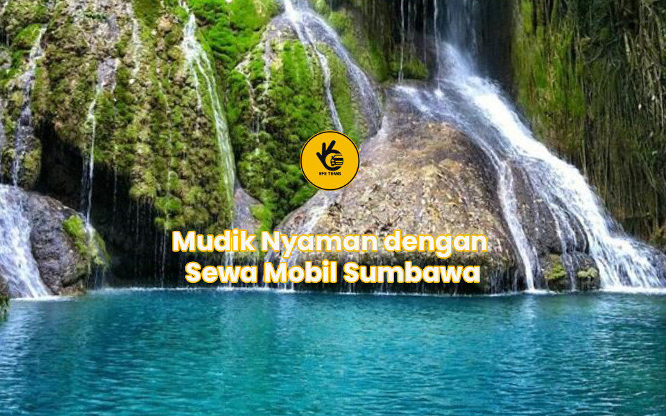 Mudik Nyaman dengan Sewa Mobil Sumbawa