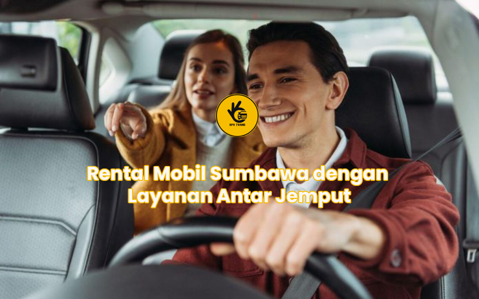 Rental Mobil Sumbawa dengan Layanan Antar Jemput