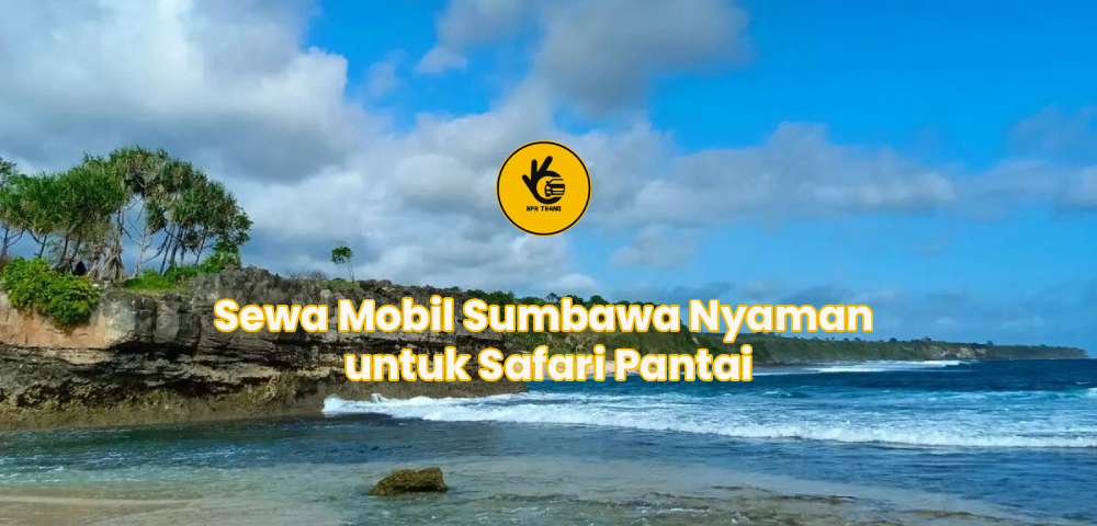 Sewa Mobil Sumbawa Nyaman untuk Safari Pantai