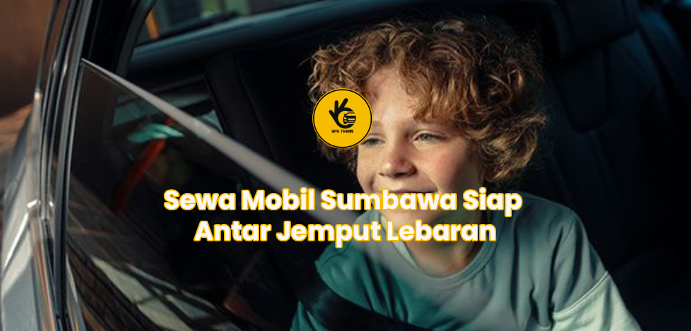 Sewa Mobil Sumbawa Siap Antar Jemput Lebaran