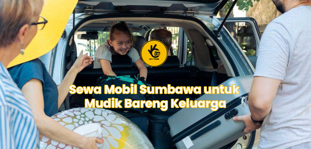 Sewa Mobil Sumbawa untuk Mudik Bareng Keluarga