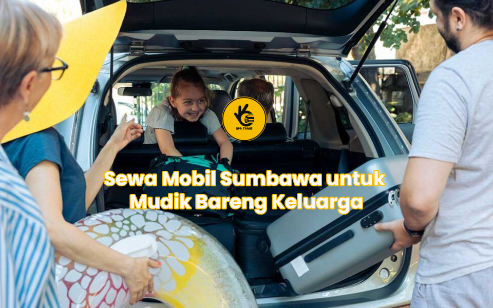 Sewa Mobil Sumbawa untuk Mudik Bareng Keluarga