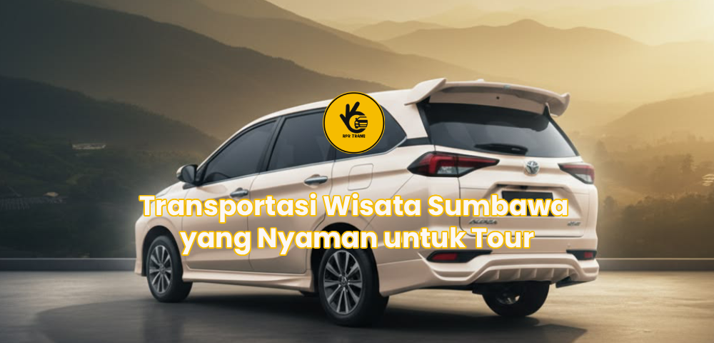 Transportasi Wisata Sumbawa yang Nyaman untuk Tour