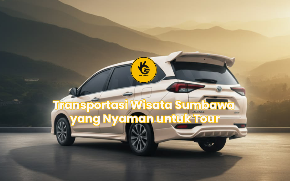 Transportasi Wisata Sumbawa yang Nyaman untuk Tour