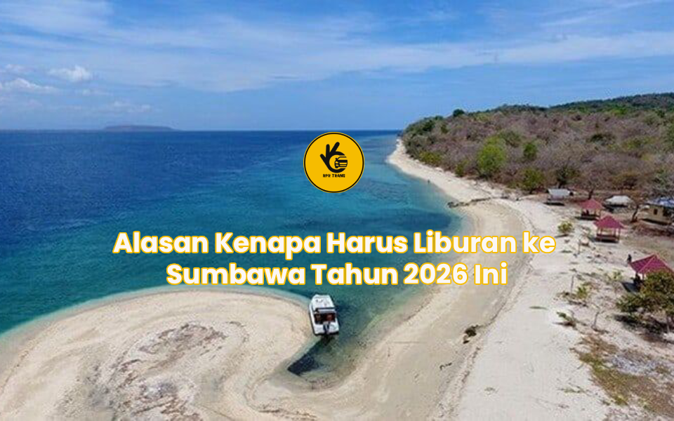 Alasan Kenapa Harus Liburan ke Sumbawa Tahun 2026 Ini