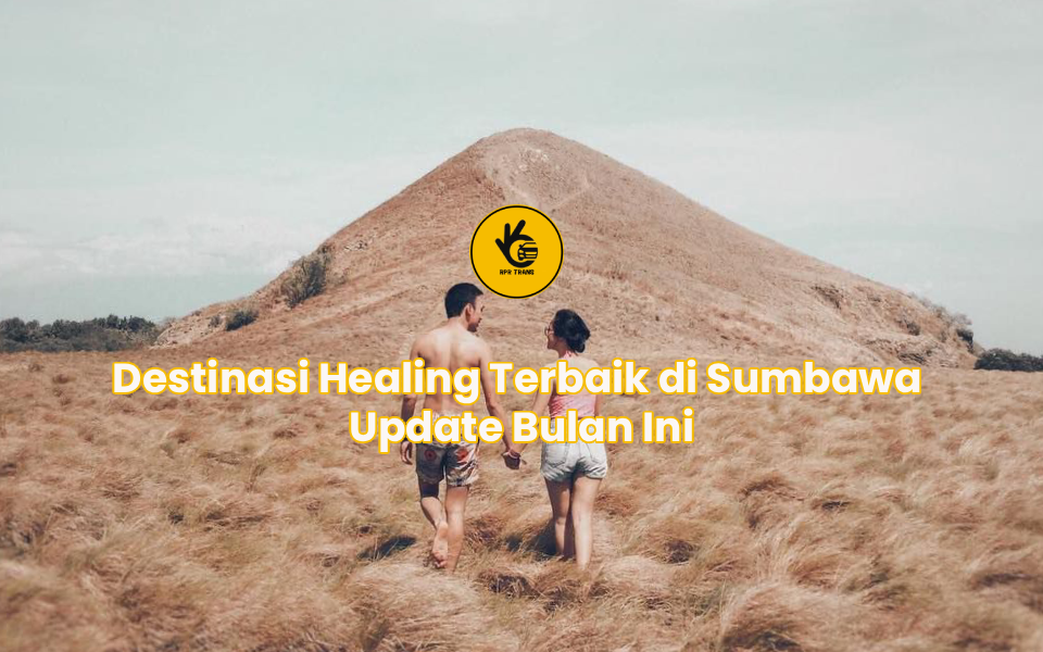 Destinasi Healing Terbaik di Sumbawa Update Bulan Ini