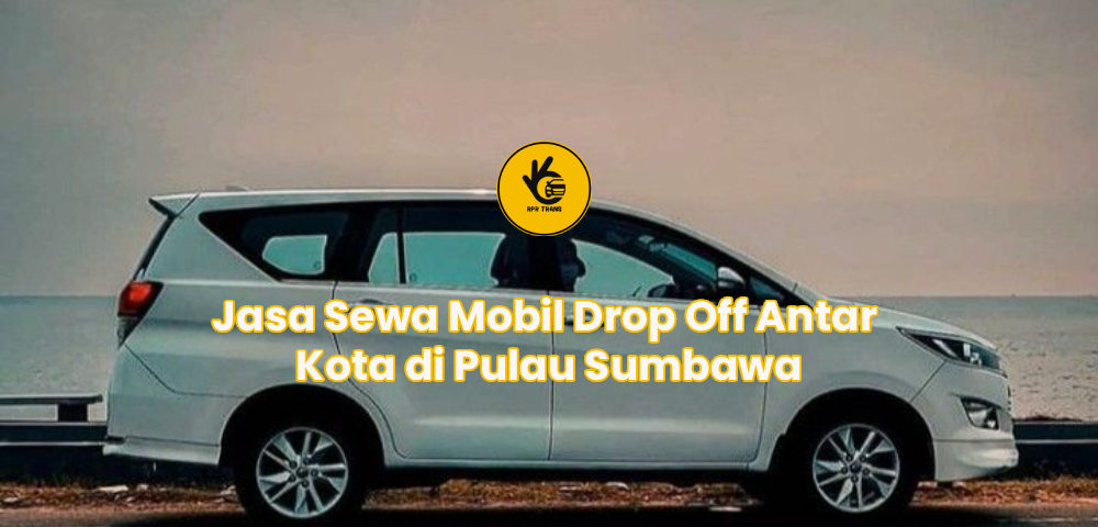 Jasa Sewa Mobil Drop Off Antar Kota di Pulau Sumbawa