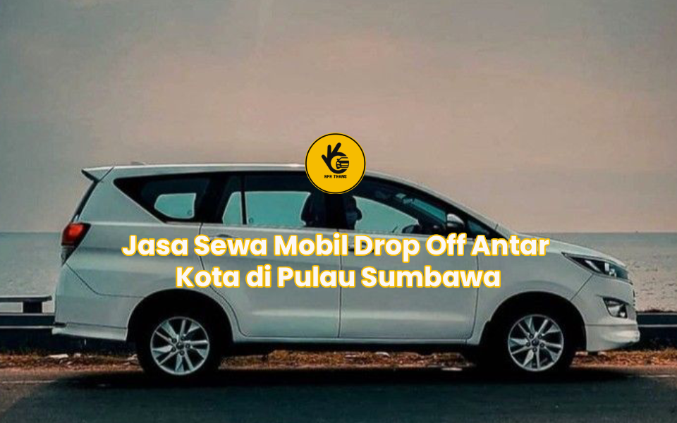 Jasa Sewa Mobil Drop Off Antar Kota di Pulau Sumbawa
