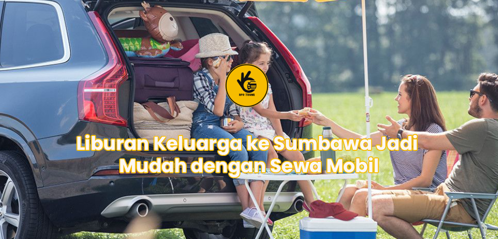 Liburan Keluarga ke Sumbawa Jadi Mudah dengan Sewa Mobil
