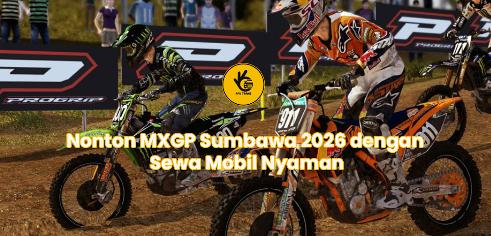 Nonton MXGP Sumbawa 2026 dengan Sewa Mobil Nyaman