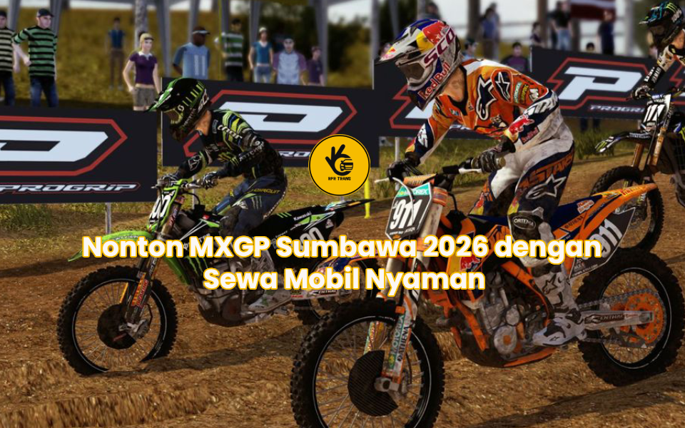 Nonton MXGP Sumbawa 2026 dengan Sewa Mobil Nyaman