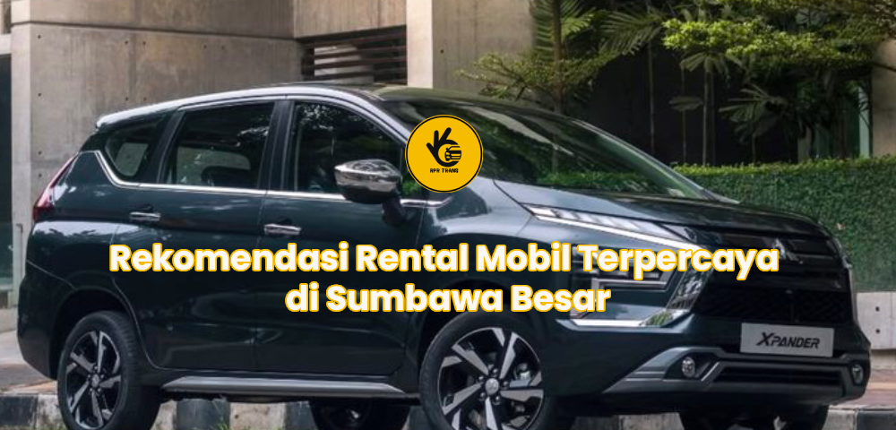 Rekomendasi Rental Mobil Terpercaya di Sumbawa Besar
