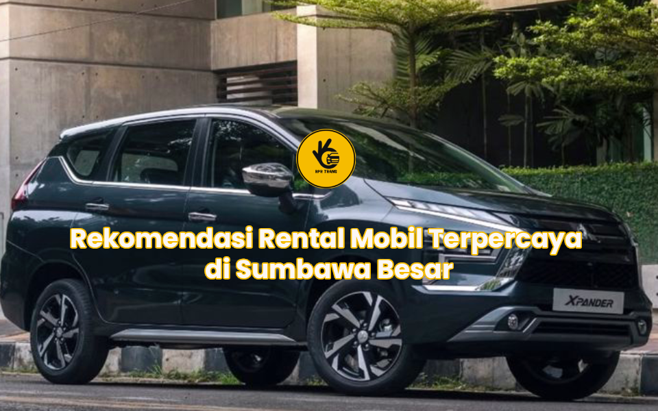Rekomendasi Rental Mobil Terpercaya di Sumbawa Besar