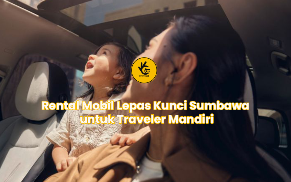 Rental Mobil Lepas Kunci Sumbawa untuk Traveler Mandiri