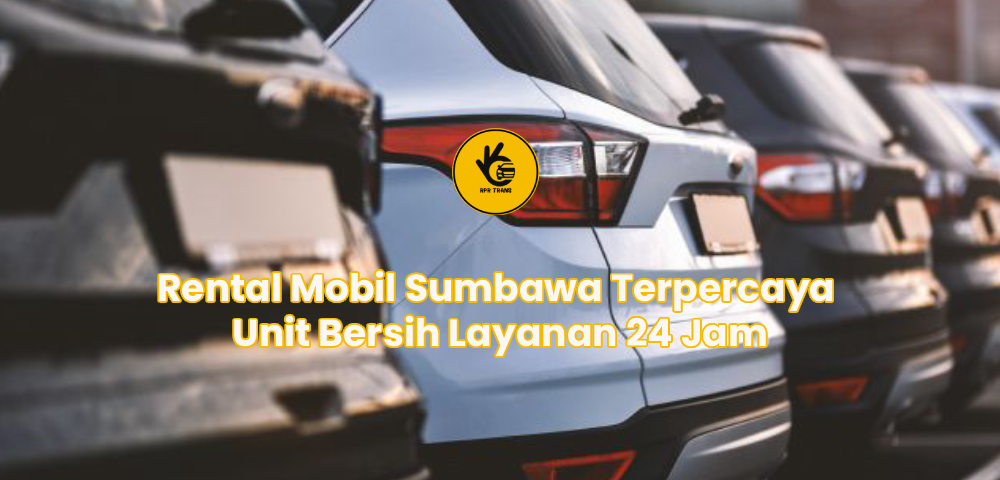 Rental Mobil Sumbawa Terpercaya Unit Bersih Layanan 24 Jam