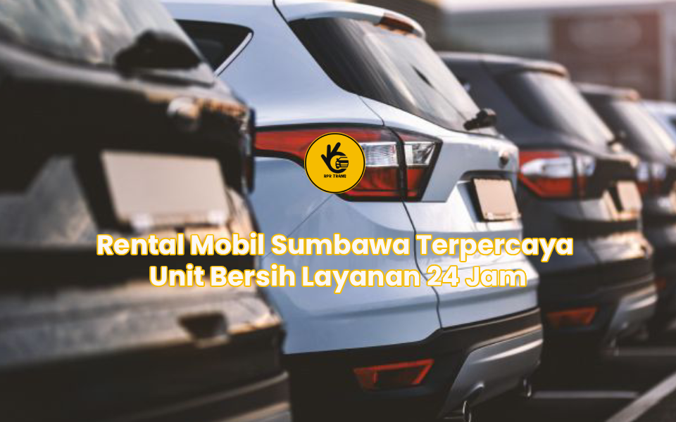 Rental Mobil Sumbawa Terpercaya Unit Bersih Layanan 24 Jam