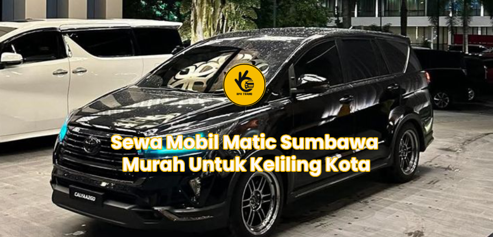 Sewa Mobil Matic Sumbawa Murah Untuk Keliling Kota