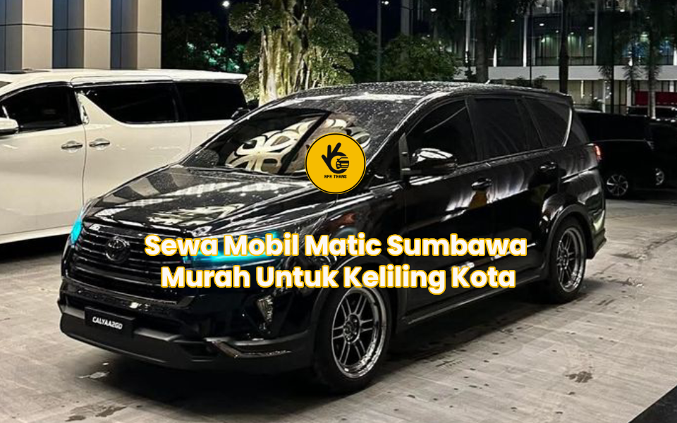 Sewa Mobil Matic Sumbawa Murah Untuk Keliling Kota
