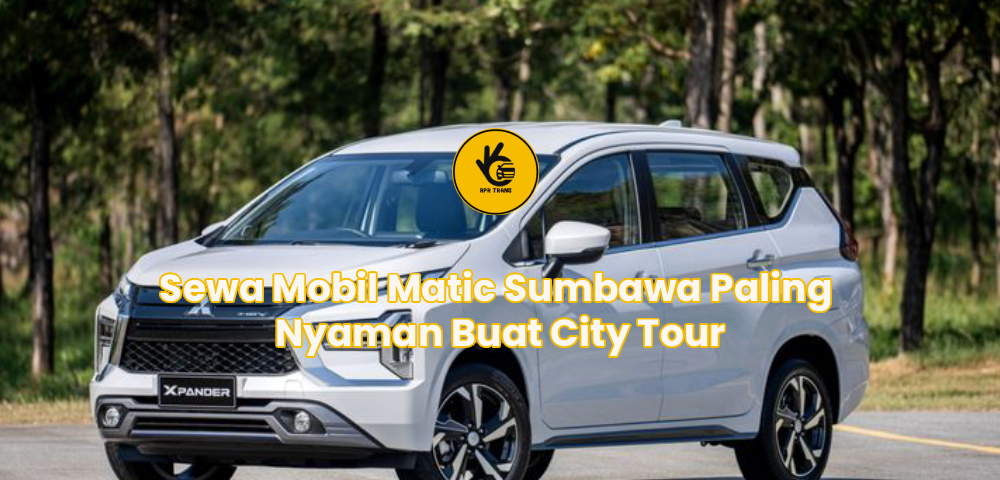 Sewa Mobil Matic Sumbawa Paling Nyaman Buat City Tour